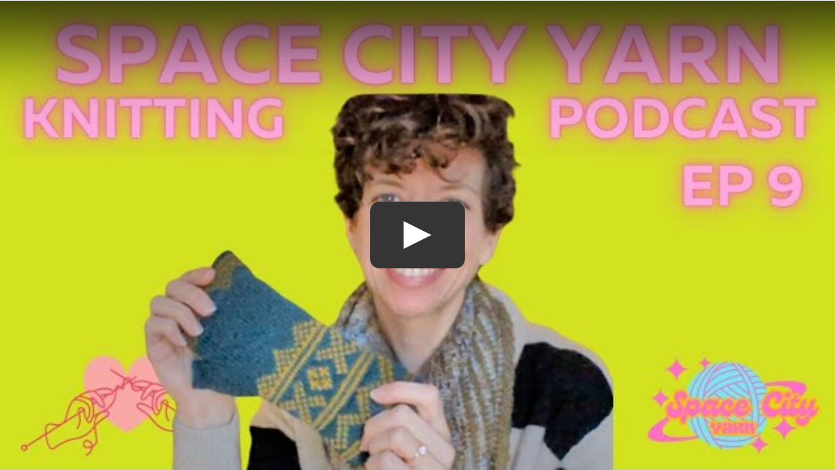 Episode 9 || Space City Yarn Knitting Podcast || Local Artists, Meet Up, and Future Events